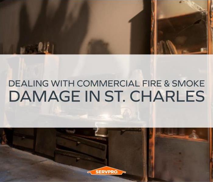 Fire damaged contents with text "Dealing with Commercial Fire & Smoke Damage in St. Charles"